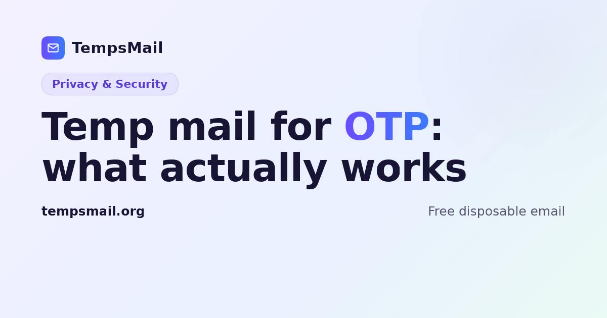 Temp mail for OTP: what works and what doesn't