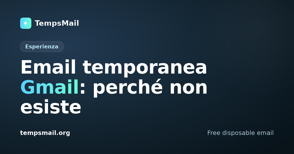 Email temporanea Gmail: perché non esiste