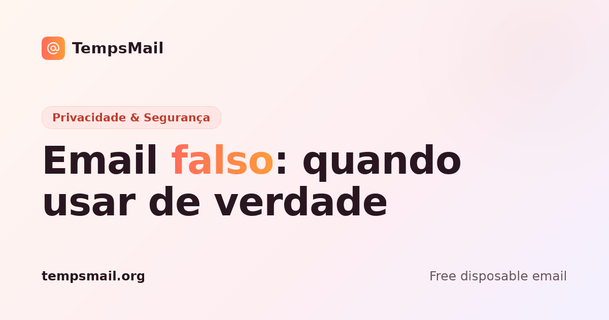 Email falso: quando usar um email temporário (e quando não)