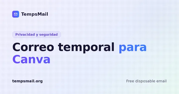 Correo temporal para Canva: guía honesta