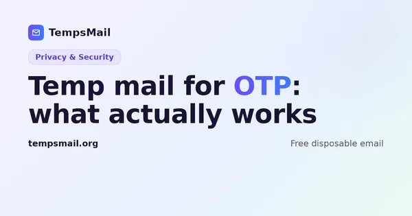 Temp mail for OTP: what works and what doesn't