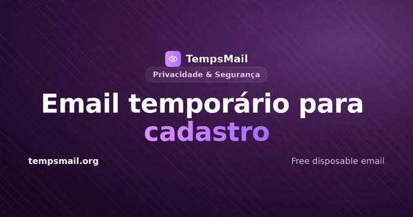 Email temporário para cadastro: quando usar e quando não