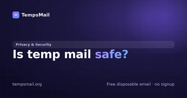 Is temp mail safe? An honest answer from the people who run one