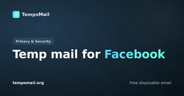 Temp mail for Facebook: why it backfires