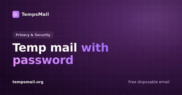 Temp mail with password: what you're really asking