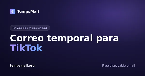 Correo temporal para TikTok: las tres preguntas
