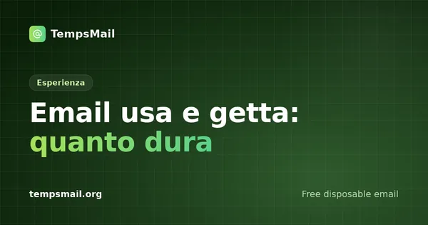 Email usa e getta 10 minuti: quanto dura davvero