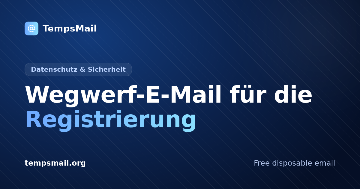 Wegwerf-E-Mail für die Registrierung: sicher & spamfrei